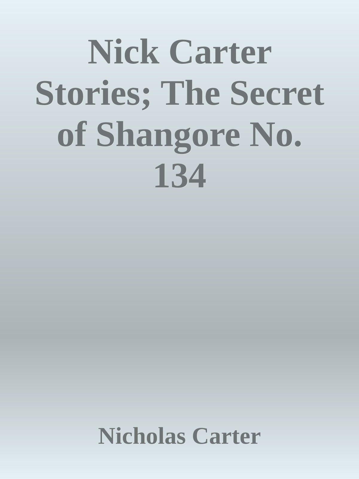 Nick Carter Stories; The Secret of Shangore No. 134